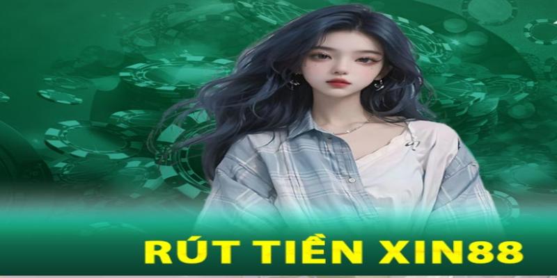 Rút tiền Xin88 đơn giản, nhanh chóng 