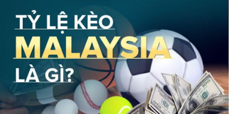 Tỷ lệ kèo Malaysia là gì?